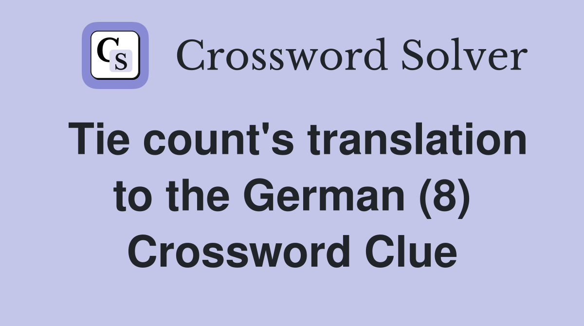 Tie count's translation to the German (8) Crossword Clue Answers